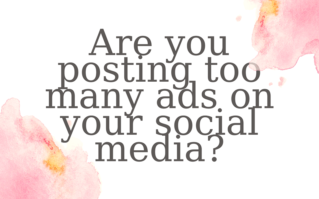 Are you posting too many ads on your social media?